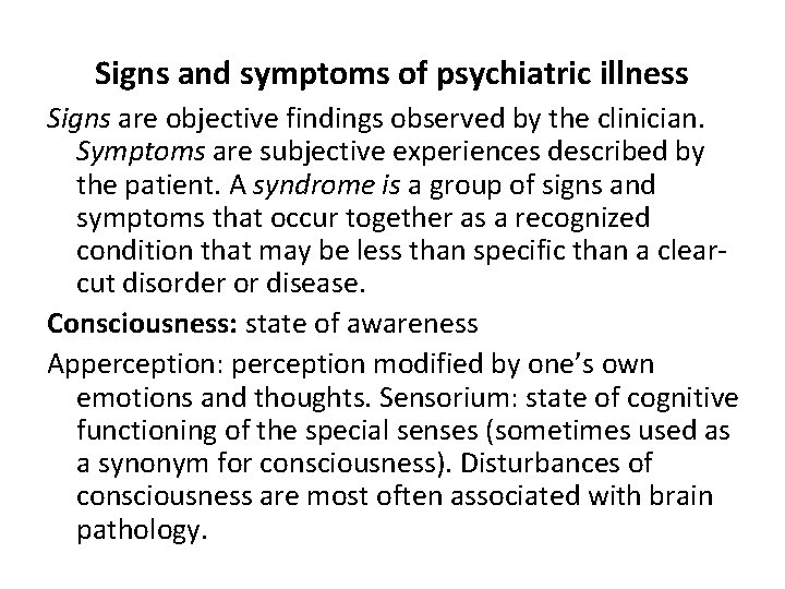 Signs and symptoms of psychiatric illness Signs are objective findings observed by the clinician.