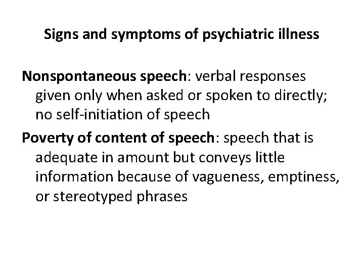 Signs and symptoms of psychiatric illness Nonspontaneous speech: verbal responses given only when asked