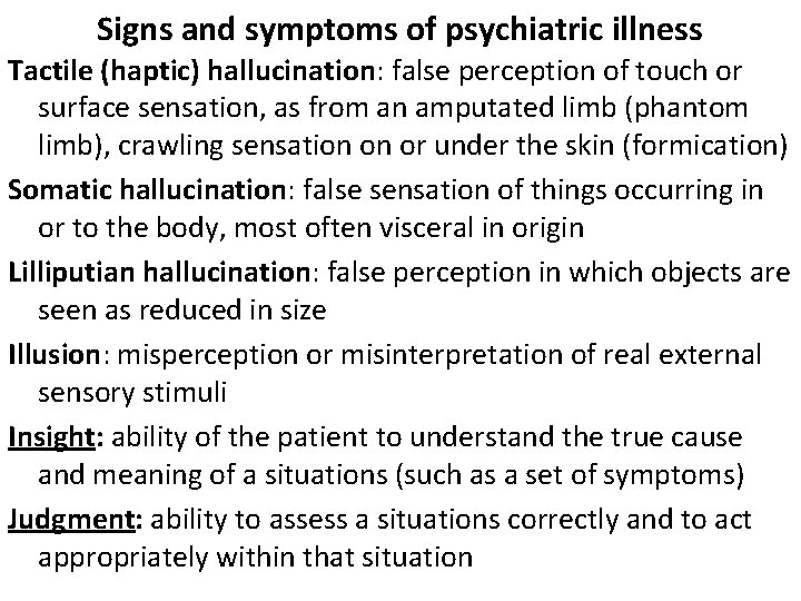 Signs and symptoms of psychiatric illness Tactile (haptic) hallucination: false perception of touch or