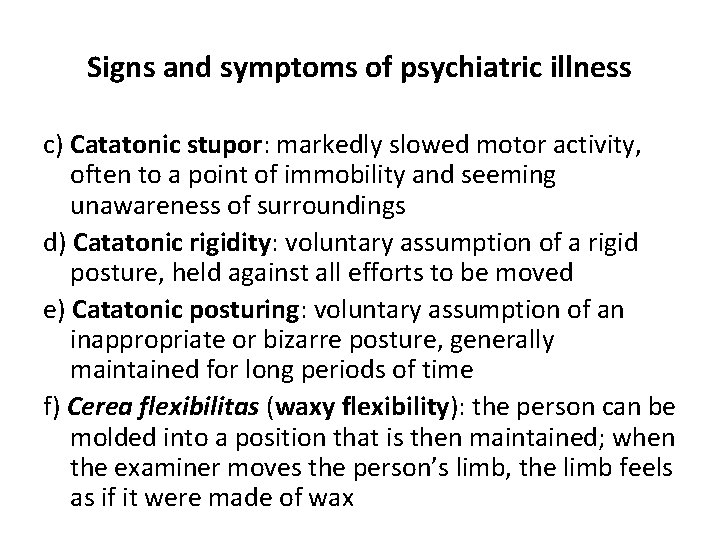 Signs and symptoms of psychiatric illness c) Catatonic stupor: markedly slowed motor activity, often