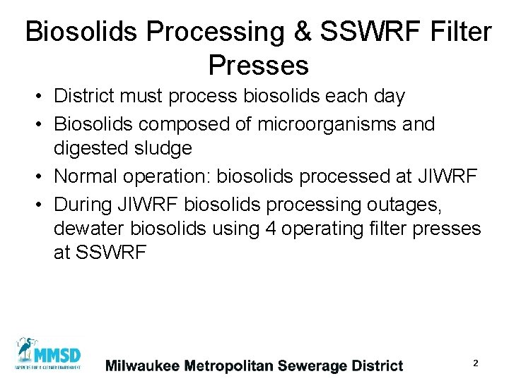 Biosolids Processing & SSWRF Filter Presses • District must process biosolids each day •