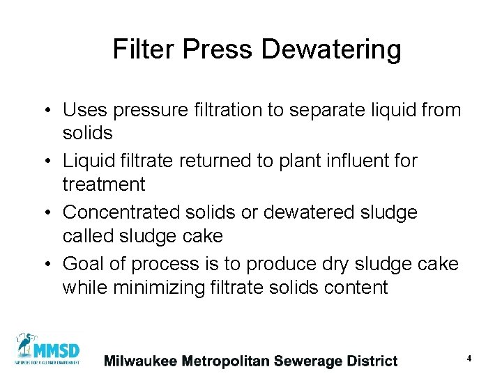 Filter Press Dewatering • Uses pressure filtration to separate liquid from solids • Liquid