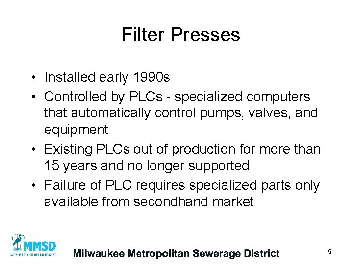 Filter Presses • Installed early 1990 s • Controlled by PLCs - specialized computers