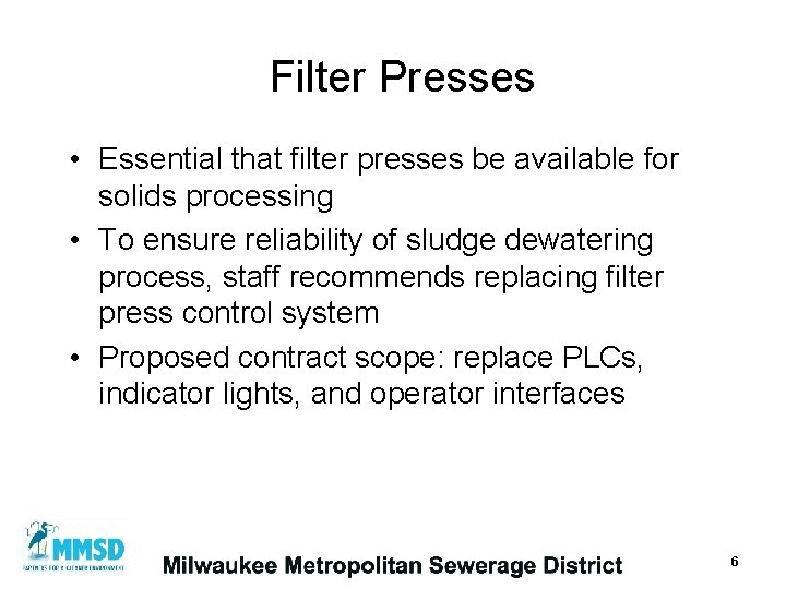 Filter Presses • Essential that filter presses be available for solids processing • To