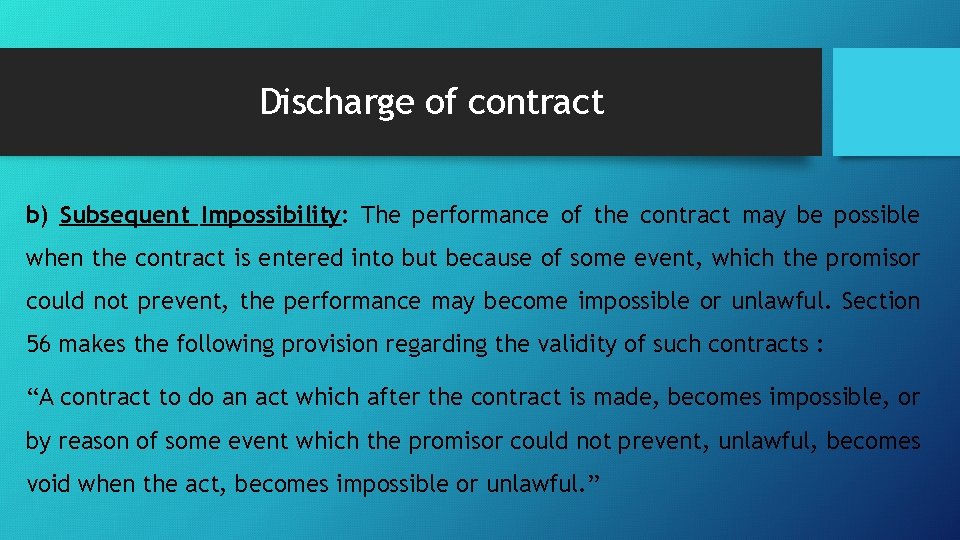 Discharge of contract b) Subsequent Impossibility: The performance of the contract may be possible