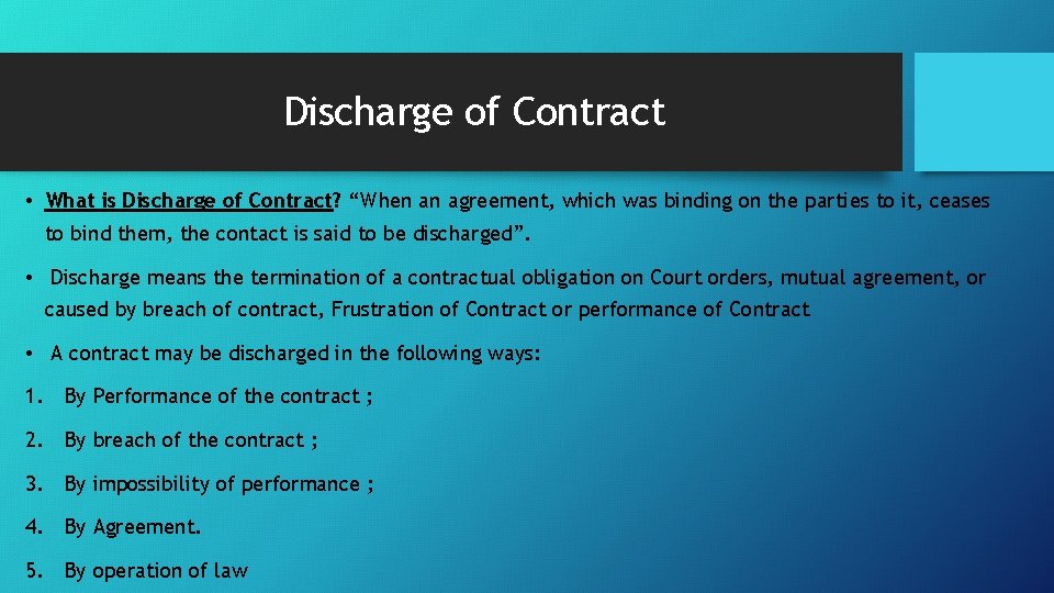 Discharge of Contract • What is Discharge of Contract? “When an agreement, which was