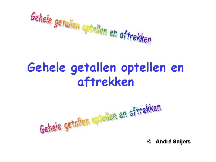 Gehele getallen optellen en aftrekken © André Snijers 