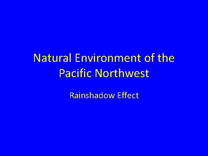 Natural Environment of the Pacific Northwest Rainshadow Effect 