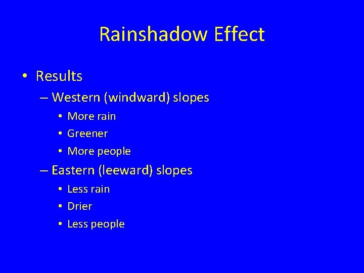 Rainshadow Effect • Results – Western (windward) slopes • More rain • Greener •