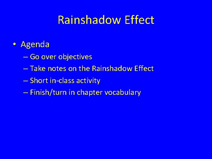 Rainshadow Effect • Agenda – Go over objectives – Take notes on the Rainshadow