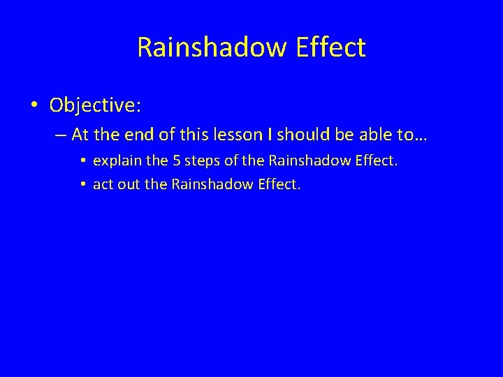 Rainshadow Effect • Objective: – At the end of this lesson I should be