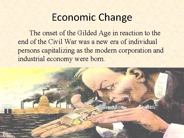 Economic Change The onset of the Gilded Age in reaction to the end of