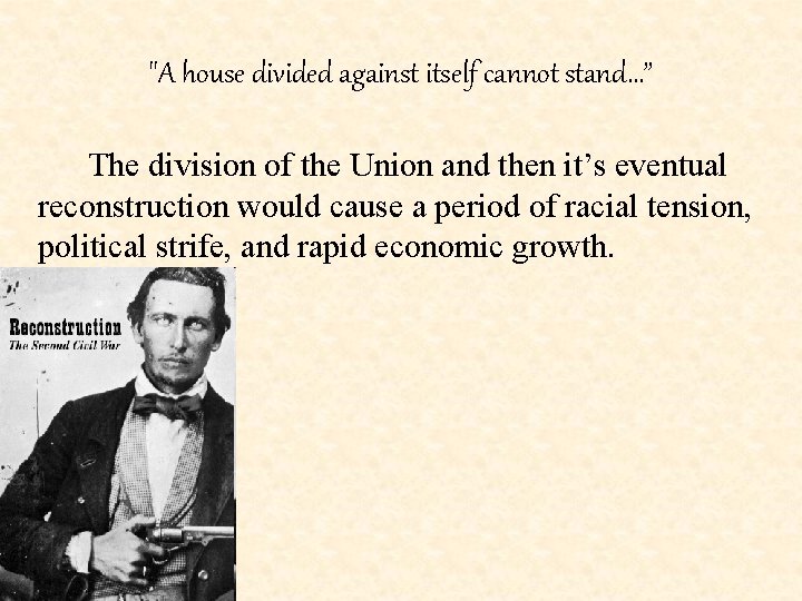 "A house divided against itself cannot stand…” The division of the Union and then