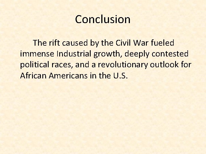 Conclusion The rift caused by the Civil War fueled immense Industrial growth, deeply contested