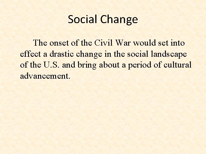 Social Change The onset of the Civil War would set into effect a drastic