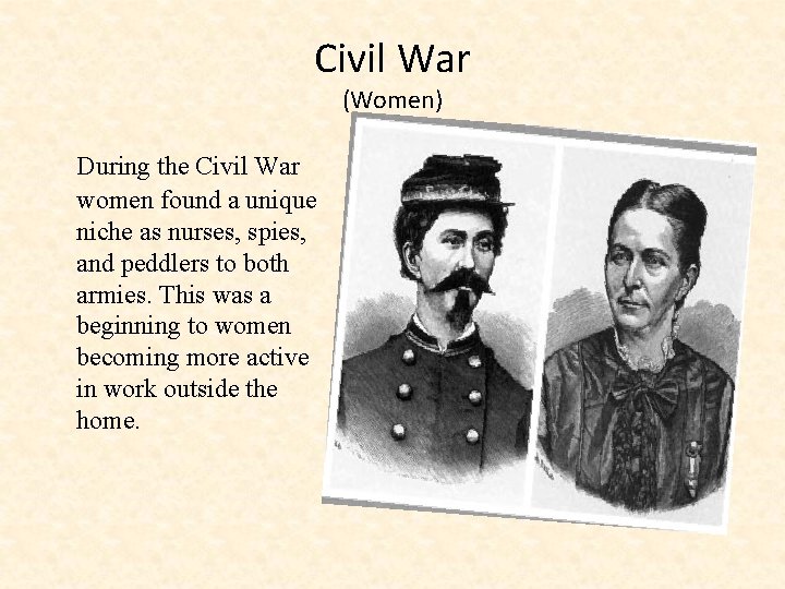 Civil War (Women) During the Civil War women found a unique niche as nurses,