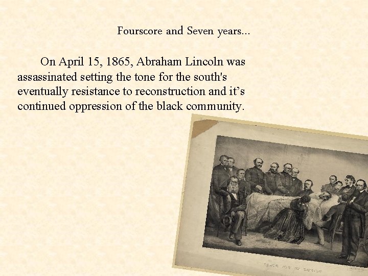Fourscore and Seven years… On April 15, 1865, Abraham Lincoln was assassinated setting the