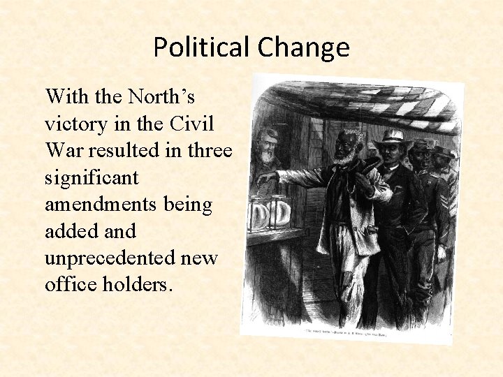 Political Change With the North’s victory in the Civil War resulted in three significant