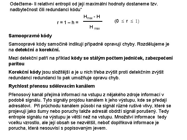 Odečteme- li relativní entropii od její maximální hodnoty dostaneme tzv. nadbytečnost čili redundanci kódu“