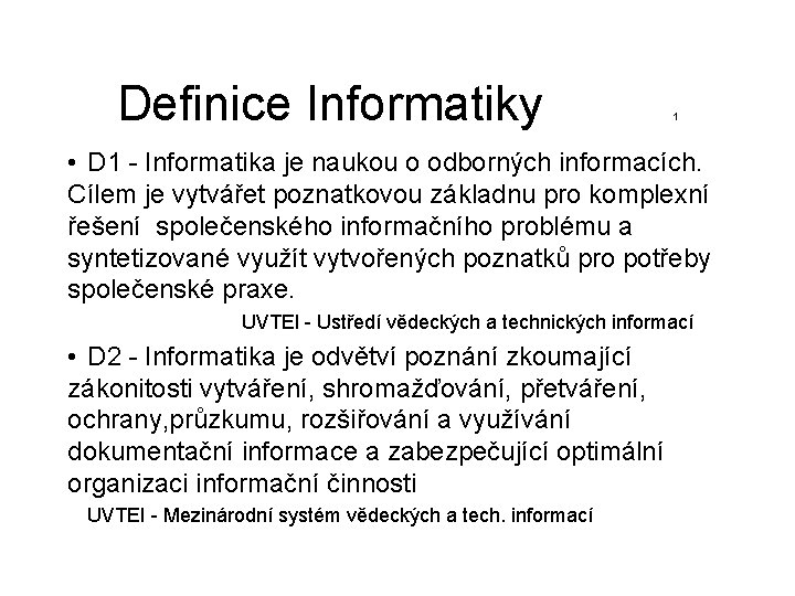 Definice Informatiky 1 • D 1 - Informatika je naukou o odborných informacích. Cílem