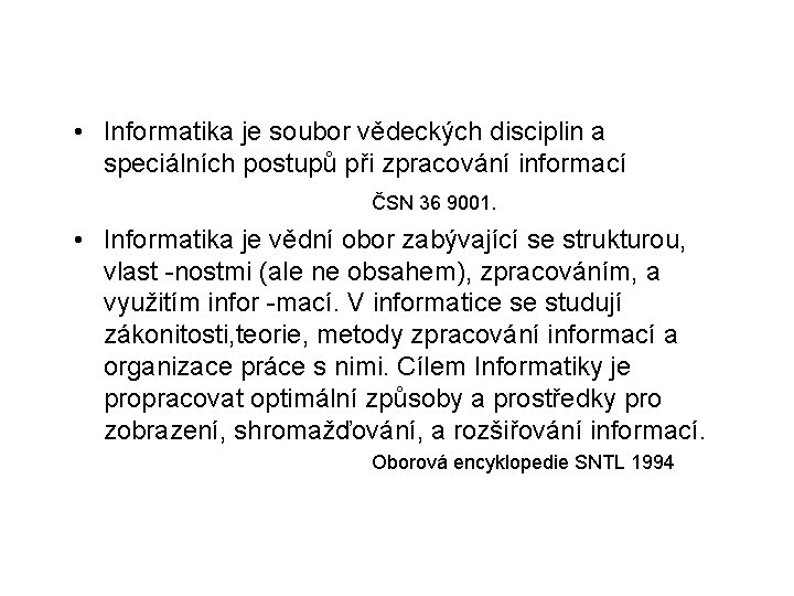  • Informatika je soubor vědeckých disciplin a speciálních postupů při zpracování informací ČSN