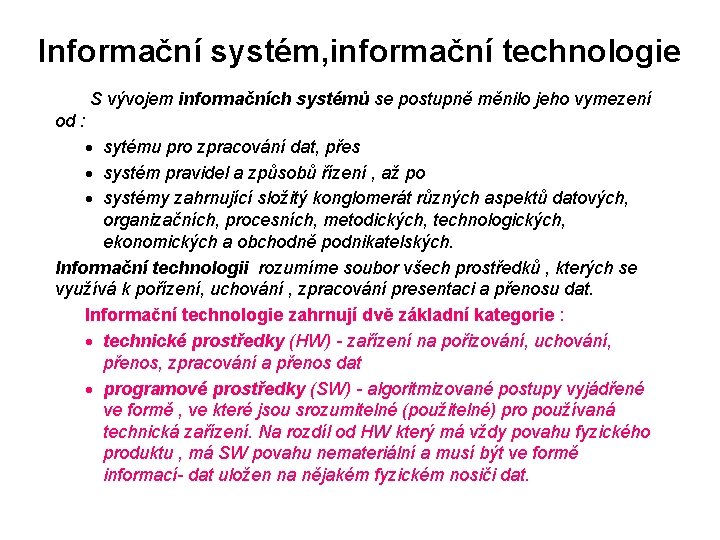 Informační systém, informační technologie S vývojem informačních systémů se postupně měnilo jeho vymezení od