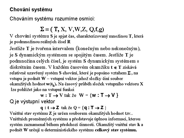 Chování systému Chováním systému rozumíme osmici: S = ( T, X, V, W, Z,