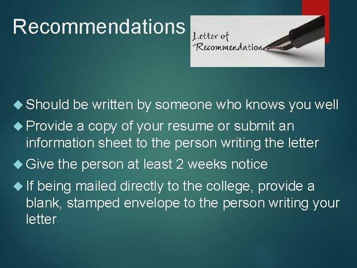 Recommendations Should be written by someone who knows you well Provide a copy of