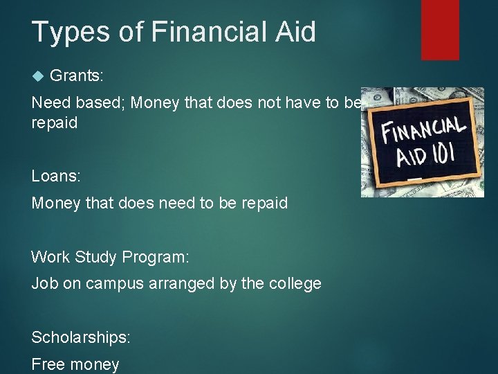 Types of Financial Aid Grants: Need based; Money that does not have to be