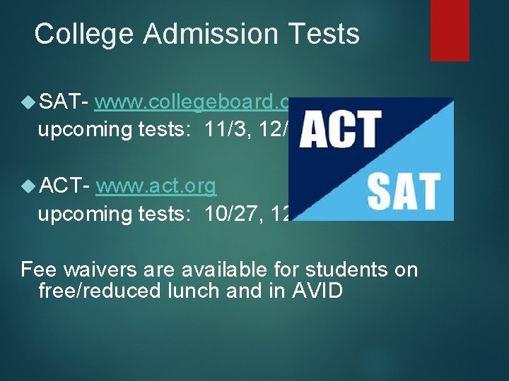 College Admission Tests SAT- www. collegeboard. org upcoming tests: 11/3, 12/1 ACT- www. act.