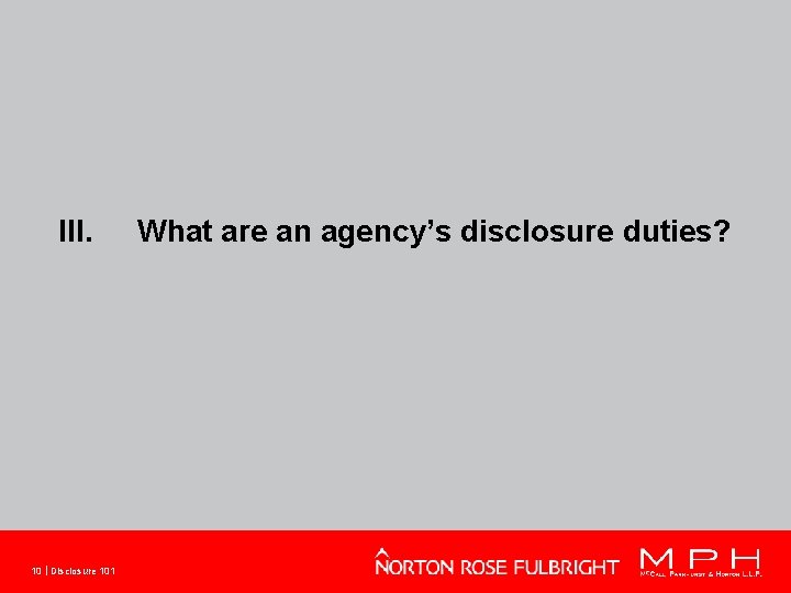 III. 10 Disclosure 101 What are an agency’s disclosure duties? 