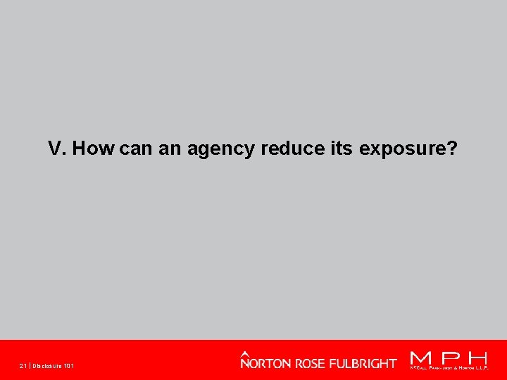 V. How can an agency reduce its exposure? 21 Disclosure 101 