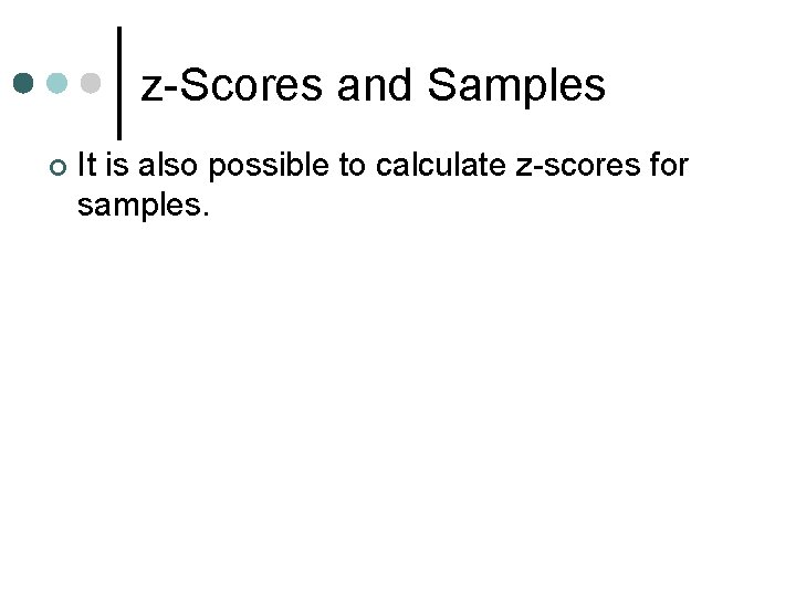 z-Scores and Samples ¢ It is also possible to calculate z-scores for samples. 