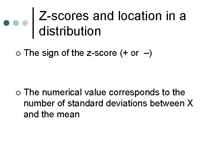 Z-scores and location in a distribution ¢ The sign of the z-score (+ or