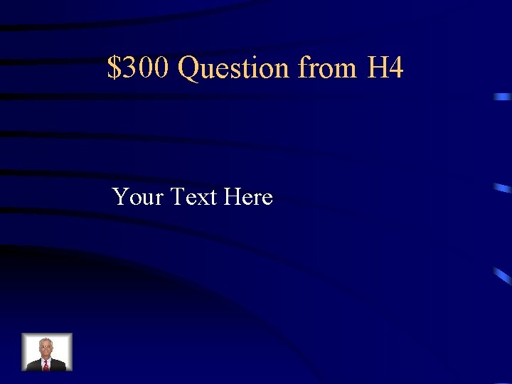 $300 Question from H 4 Your Text Here 