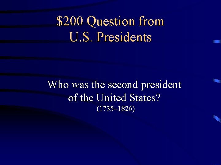 $200 Question from U. S. Presidents Who was the second president of the United