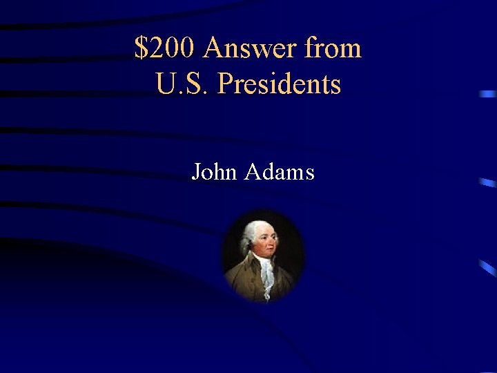 $200 Answer from U. S. Presidents John Adams 