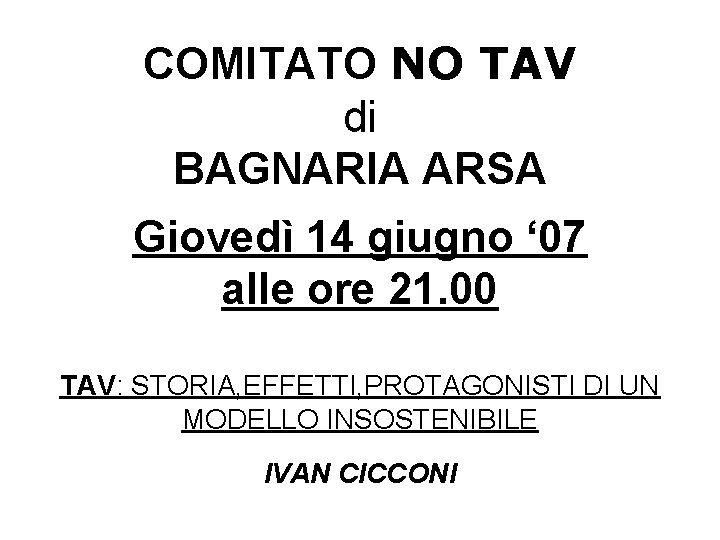 COMITATO NO TAV di BAGNARIA ARSA Giovedì 14 giugno ‘ 07 alle ore 21.