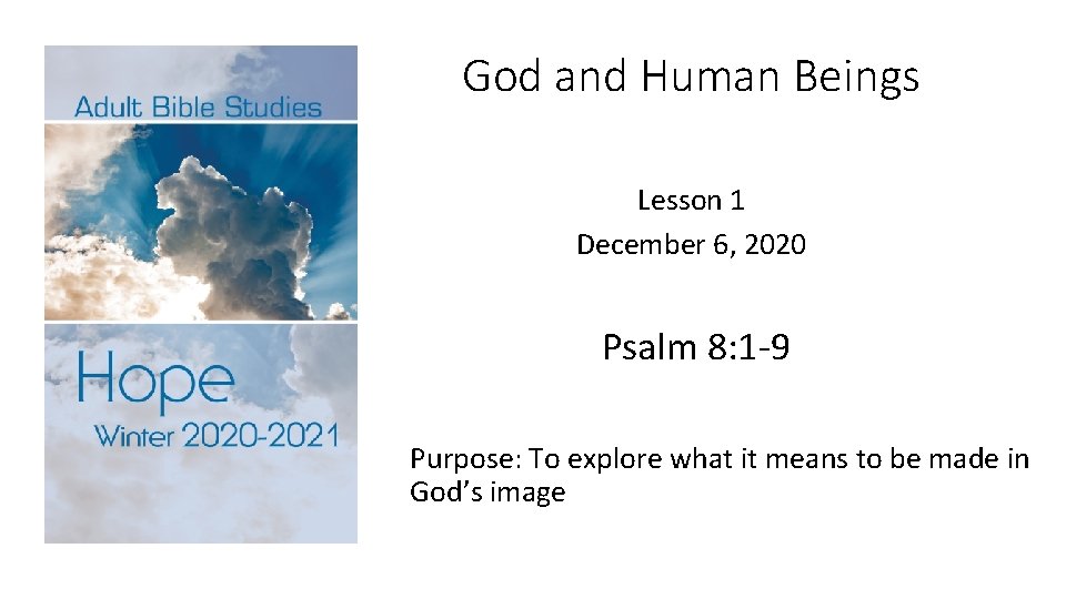 God and Human Beings Lesson 1 December 6, 2020 Psalm 8: 1 -9 Purpose: