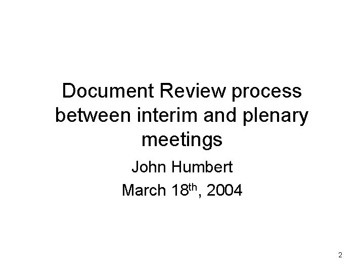 Document Review process between interim and plenary meetings John Humbert March 18 th, 2004