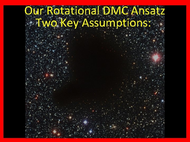 +? ? ? Why H Our Rotational 3 DMC Ansatz Two Key Assumptions: 