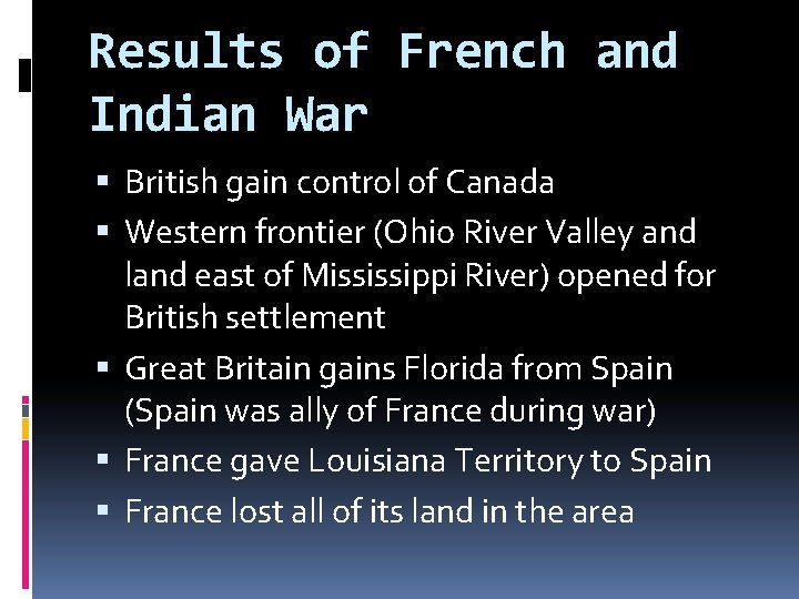 Results of French and Indian War British gain control of Canada Western frontier (Ohio