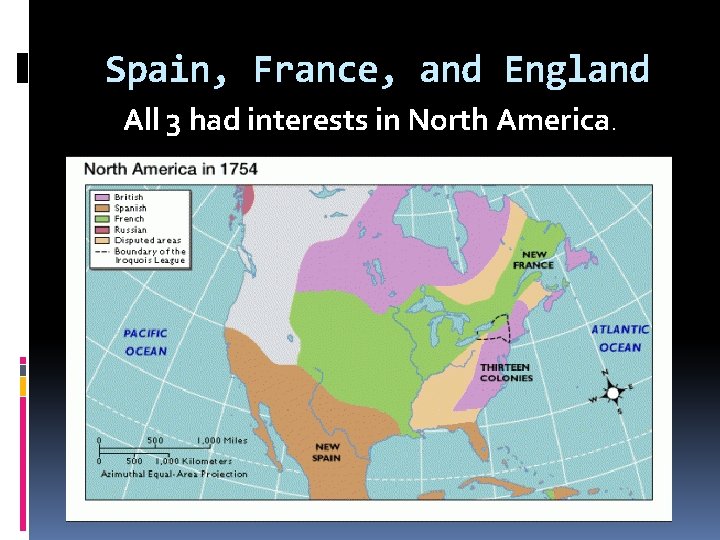 Spain, France, and England All 3 had interests in North America. 