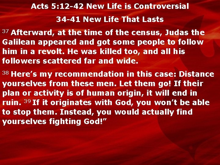 Acts 5: 12 -42 New Life is Controversial 34 -41 New Life That Lasts