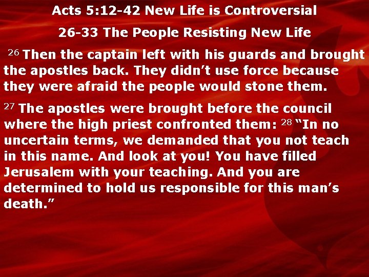 Acts 5: 12 -42 New Life is Controversial 26 -33 The People Resisting New