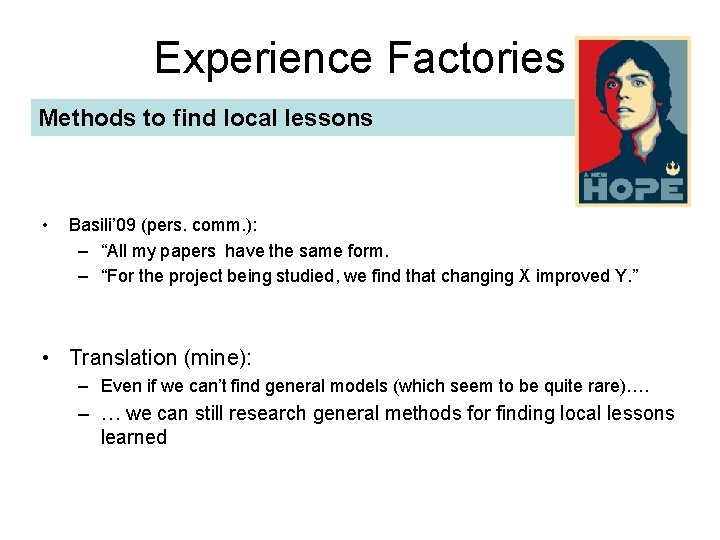 Experience Factories Methods to find local lessons • Basili’ 09 (pers. comm. ): –