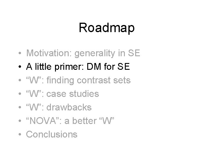 Roadmap • • Motivation: generality in SE A little primer: DM for SE “W”: