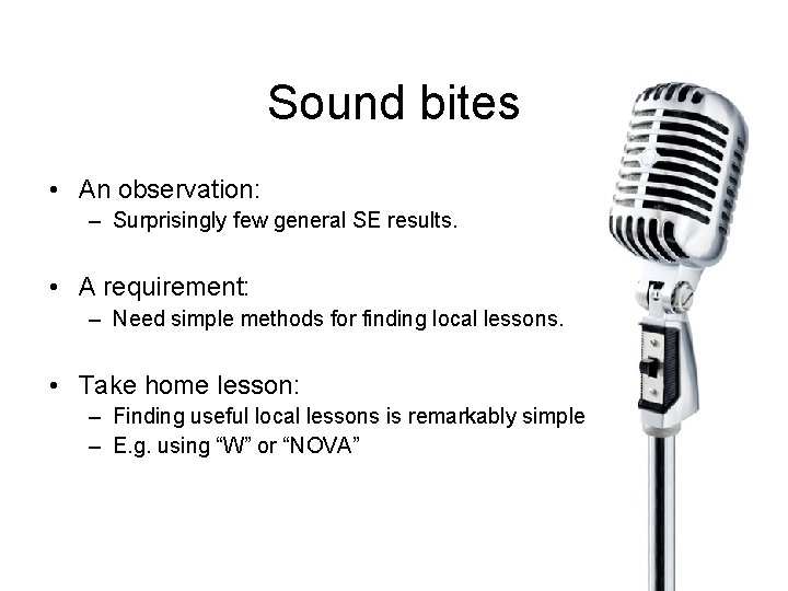 Sound bites • An observation: – Surprisingly few general SE results. • A requirement: