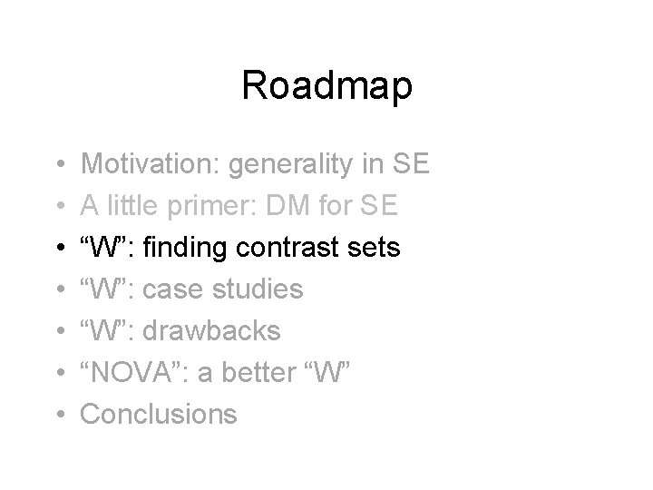 Roadmap • • Motivation: generality in SE A little primer: DM for SE “W”: