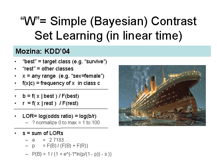 “W”= Simple (Bayesian) Contrast Set Learning (in linear time) Mozina: KDD’ 04 • •